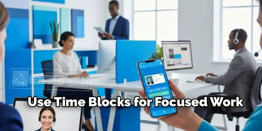 Use Time Blocks for Focused Work