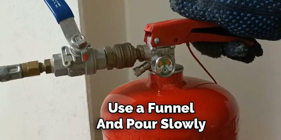 Use a Funnel
And Pour Slowly