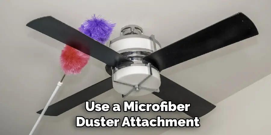 Use a Microfiber
Duster Attachment