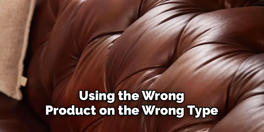 Using the Wrong
Product on the Wrong Type