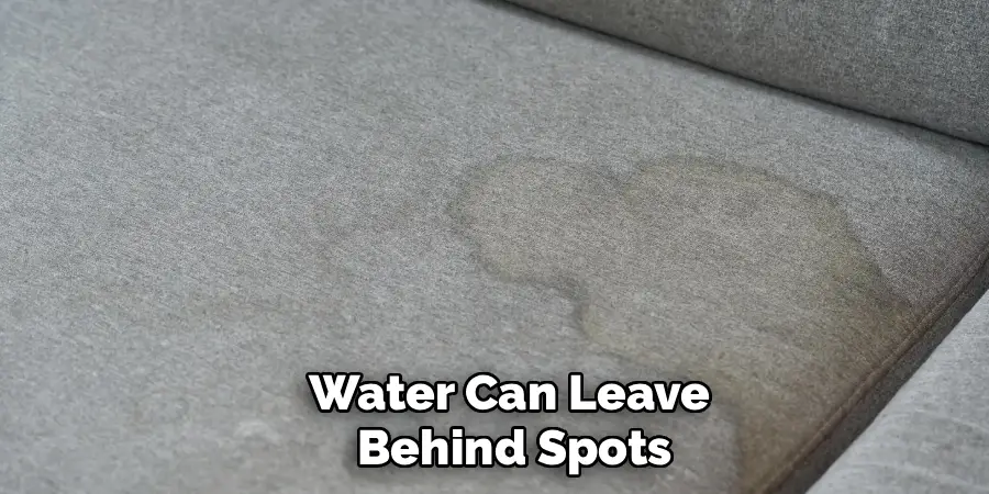 Water Can Leave 
Behind Spots