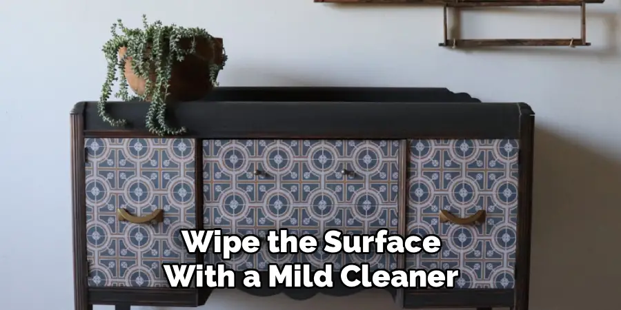 Wipe the Surface
With a Mild Cleaner