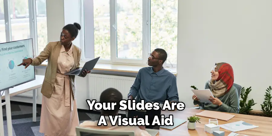 Your Slides Are A Visual Aid