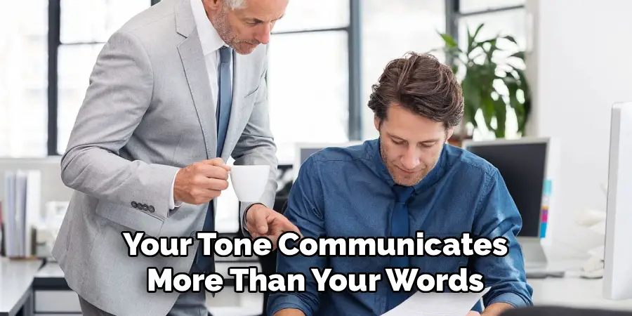 Your Tone Communicates
More Than Your Words