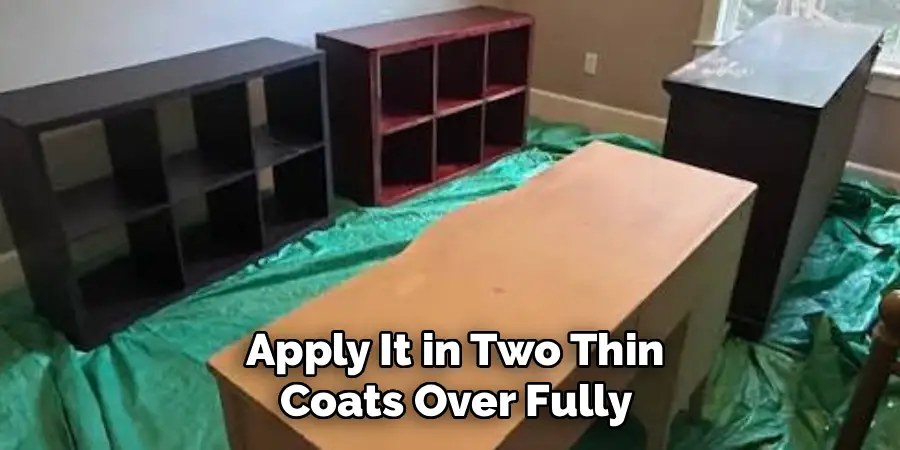 Apply It in Two Thin
Coats Over Fully