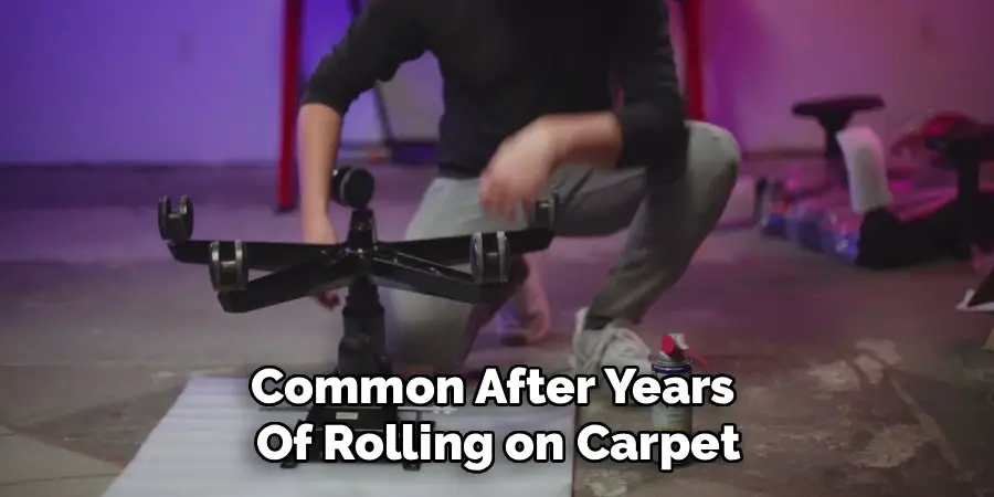 Common After Years 
Of Rolling on Carpet
