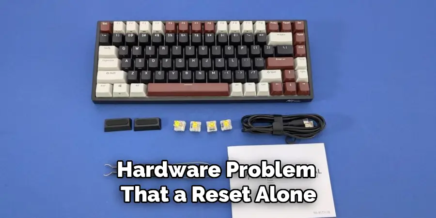 Hardware Problem
That a Reset Alone