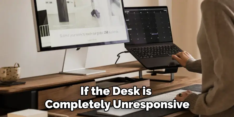 If the Desk is 
Completely Unresponsive