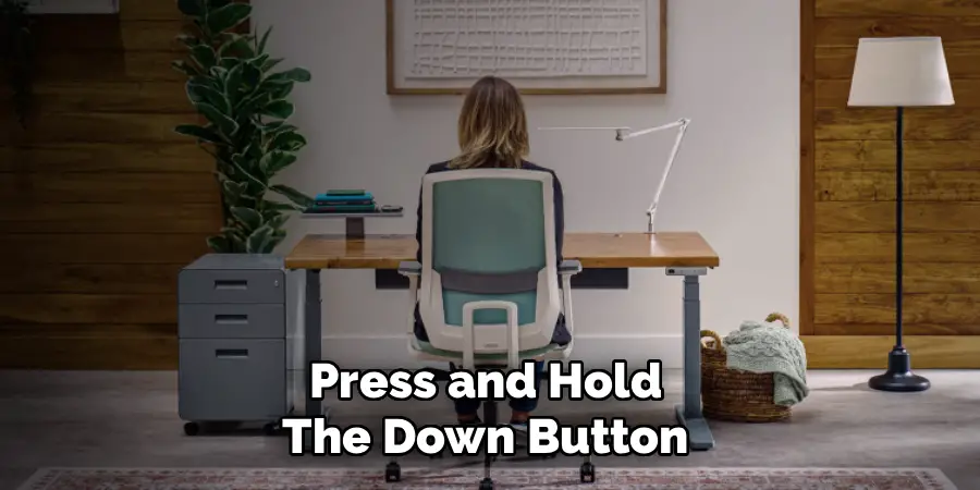 Press and Hold 
The Down Button 