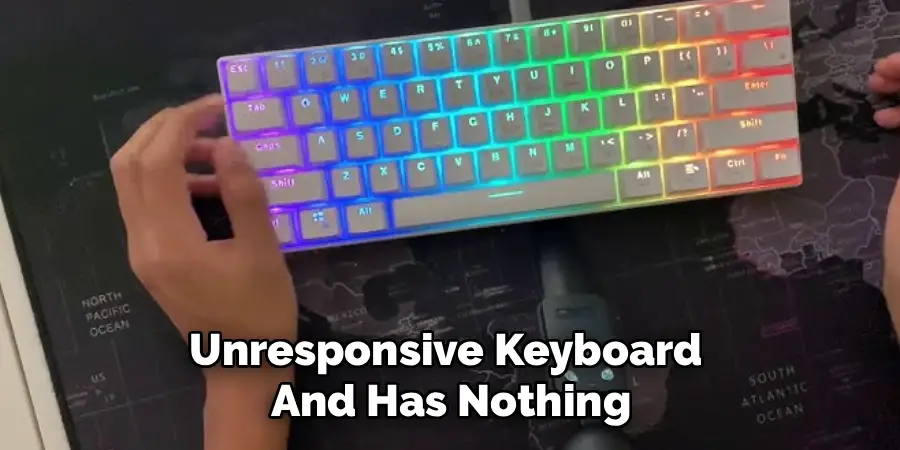 Unresponsive Keyboard
And Has Nothing