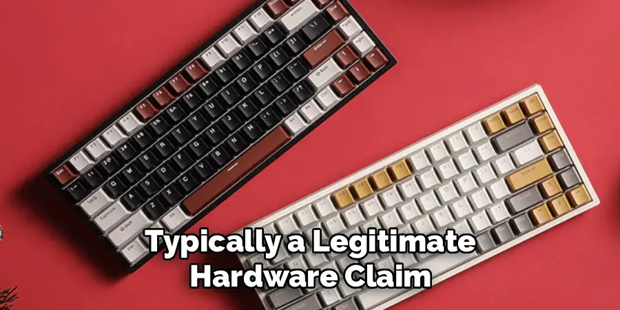 Typically a Legitimate
Hardware Claim