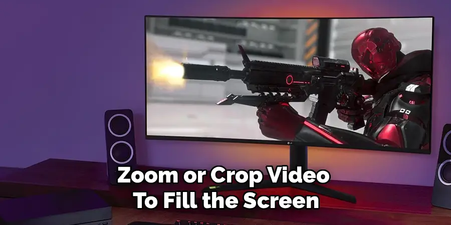 Zoom or Crop Video
To Fill the Screen